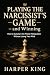 Playing the Narcissist’s Ga...