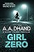 Girl Zero by A.A. Dhand Girl Zero by A.A. Dhand