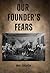 Our Founders Fears by Mike Ferguson