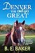 Denver the (not so) Great by B.E. Baker