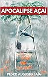 Apocalipse Açaí by Pedro Augusto Baía