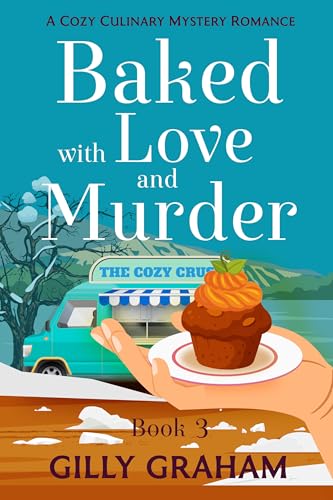 Baked with Love and Murder: Book 3. A Small-Town Culinary Cozy Mystery Romance (Baked with Love and Murder - A Cozy Culinary Mystery Romance 4)