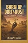 Born of Dirt & Dust by Renee Coloman