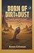 Born of Dirt & Dust by Renee Coloman