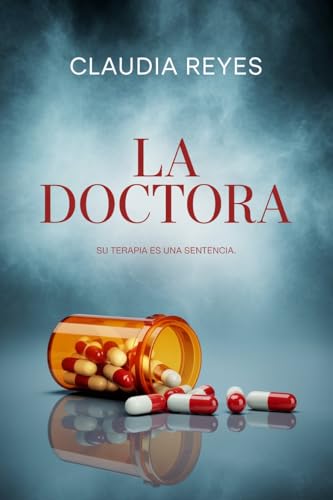 La Doctora: Cuando la cura se convierte en castigo. (Spanish Edition)