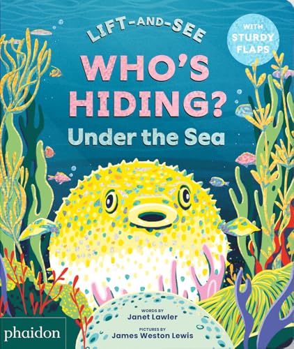 WHO'S HIDING? Under the Sea: A Lift-the-Flap Book (Lift-and-See)