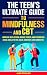 The Teen’s Ultimate Guide to Mindfulness and CBT by Jamie Schulinn