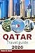 QATAR TRAVEL GUIDE 2026: Di...