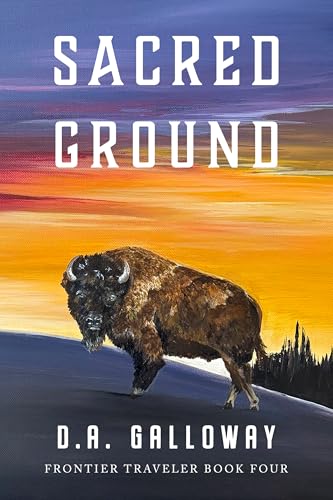 Sacred Ground: The Vanishing Frontier (Frontier Traveler series Book 4)