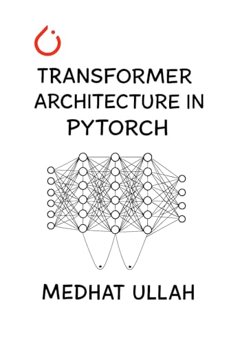Transformer Architecture in PyTorch (Kindle Edition)