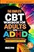 The Complete CBT Workbook for Adults with ADHD by Grace Ryan