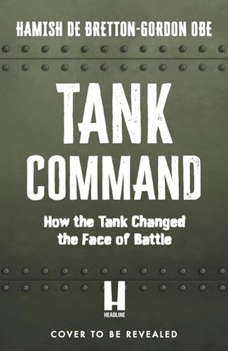 Tank Command: How the Tank Changed the Face of Battle (Kindle Edition)