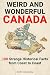 Weird and Wonderful Canada:...