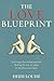 The Love Blueprint: Rewiring Relationship Patterns: Healing the Way We Relate to Ourselves and Others