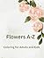 Flowers A-Z Coloring for Ad...