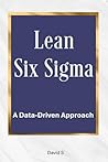Lean Six Sigma: A Data-Driven Approach Lean Six Sigma: A Data-Driven Approach