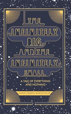 THE INFINITELY BIG and the INFINITELY SMALL by Ammi-Gabriel Burgstaller THE INFINITELY BIG and the INFINITELY SMALL by Ammi-Gabriel Burgstaller