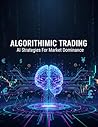 Algorithmic Trading: Ai Strategies For Market Dominance