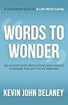 Words to Wonder: 100 Quotes with Reflections and Stories to Inspire the Life You've Imagined Words to Wonder: 100 Quotes with Reflections and Stories to Inspire the Life You've Imagined