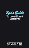 Ego's Guide To Love Bites & Vampires by Sammi Cee