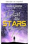 Duda que las estrellas sean fuego (Spanish Edition)