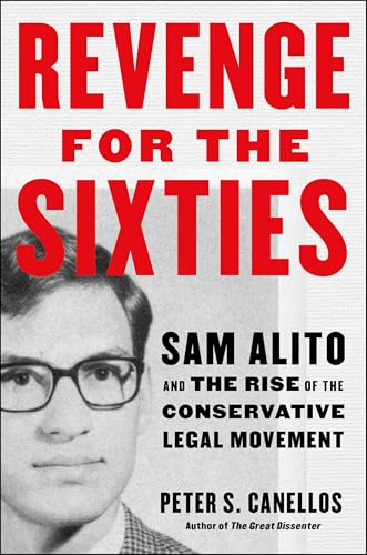 Revenge for the Sixties: Sam Alito and the Triumph of the Conservative Legal Movement (Kindle Edition)