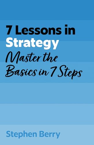 7 Lessons in Strategy: Master Strategy Basics in 7 Steps (TYW Book 57)