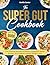 THE SUPER GUT COOKBOOK: A S...