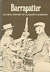 Barrapatter: An Oral History of Glasgow's Barrows: compiled from tapes kept at the People's Palace Museum