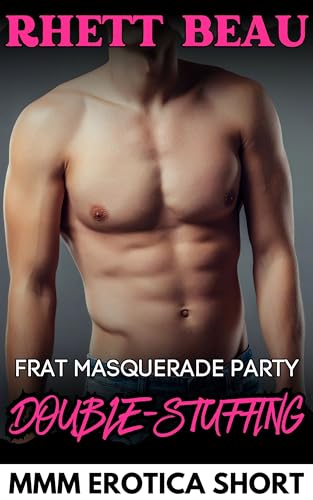 Frat Masquerade Party Double-Stuffing (A Threesome MMM Erotica Short Story) (Needy For Two MMM Short Story Collection)