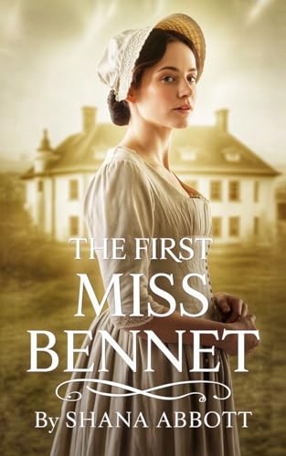 The First Miss Bennet: a pride and prejudice variations (pride and prejudice variations and sequels new releases Book 4)