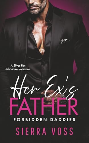 Her Ex's Father: A Silver Fox Billionaire Romance (Forbidden Daddies)