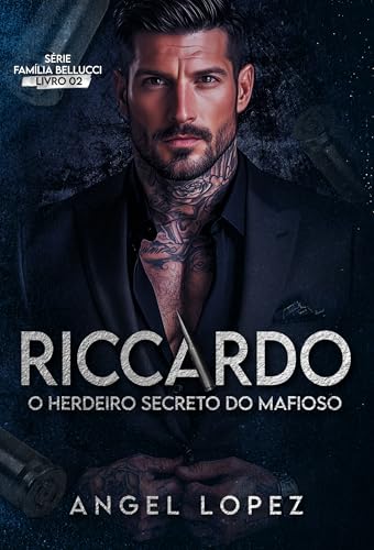 RICCARDO - O HERDEIRO SECRETO DO MAFIOSO (FAMILIA BELLUCCI Livro 2) (Portuguese Edition)
