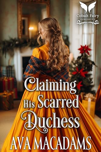 Claiming His Scarred Duchess: A Historical Regency Romance Novel (Scottish Duchesses Book 5)