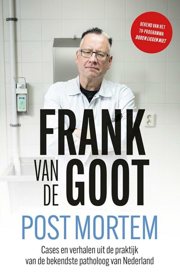 Post mortem: Cases en verhalen uit de praktijk van de bekendste patholoog van Nederland