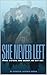 She Never Left: Three sisters. One secret. No way out.
