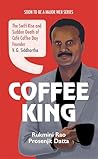 Coffee King: The Swift Rise and Sudden Death of Café Coffee Day Founder V. G. Siddhartha