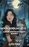 Moonborn Secrets: A Human Shifter Fated Mates Romance (Lily's Ascent Book 3)