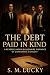 The Debt Paid in Kind by S.M. Lucky