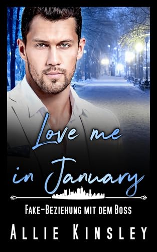 Love me in January: Fake-Beziehung mit dem Boss (Eine Familie zum Verlieben 1) (German Edition)