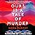 Ours Is a Tale of Murder