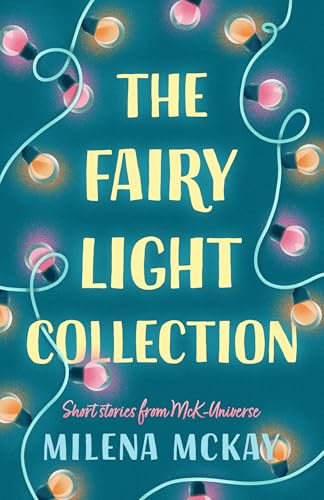 The Fairy Light Collection: Short Stories From McK-Universe (Kindle Edition)