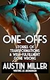 ONE-OFFS: Stories of Transformations and Wish-Fulfillment Gone Wrong ONE-OFFS: Stories of Transformations and Wish-Fulfillment Gone Wrong