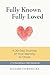 Fully Known, Fully Loved by Elizabeth Renicks