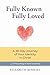Fully Known, Fully Loved: A...