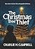THE CHRISTMAS TREE THIEF A Heartwarming Children’s Christmas Story About Forgiveness, Friendship, and the True Meaning of Christmas by Charlie H. Campbell