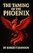 the taming of the phoenix by Robert T Johnson