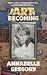 The Art of Becoming by Annabelle Gregory