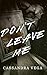 Don't Leave Me: Part One of the Don’t Leave Me Duet (The Consumed Series Book 1)