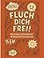 Fluch dich frei!: Das frech...